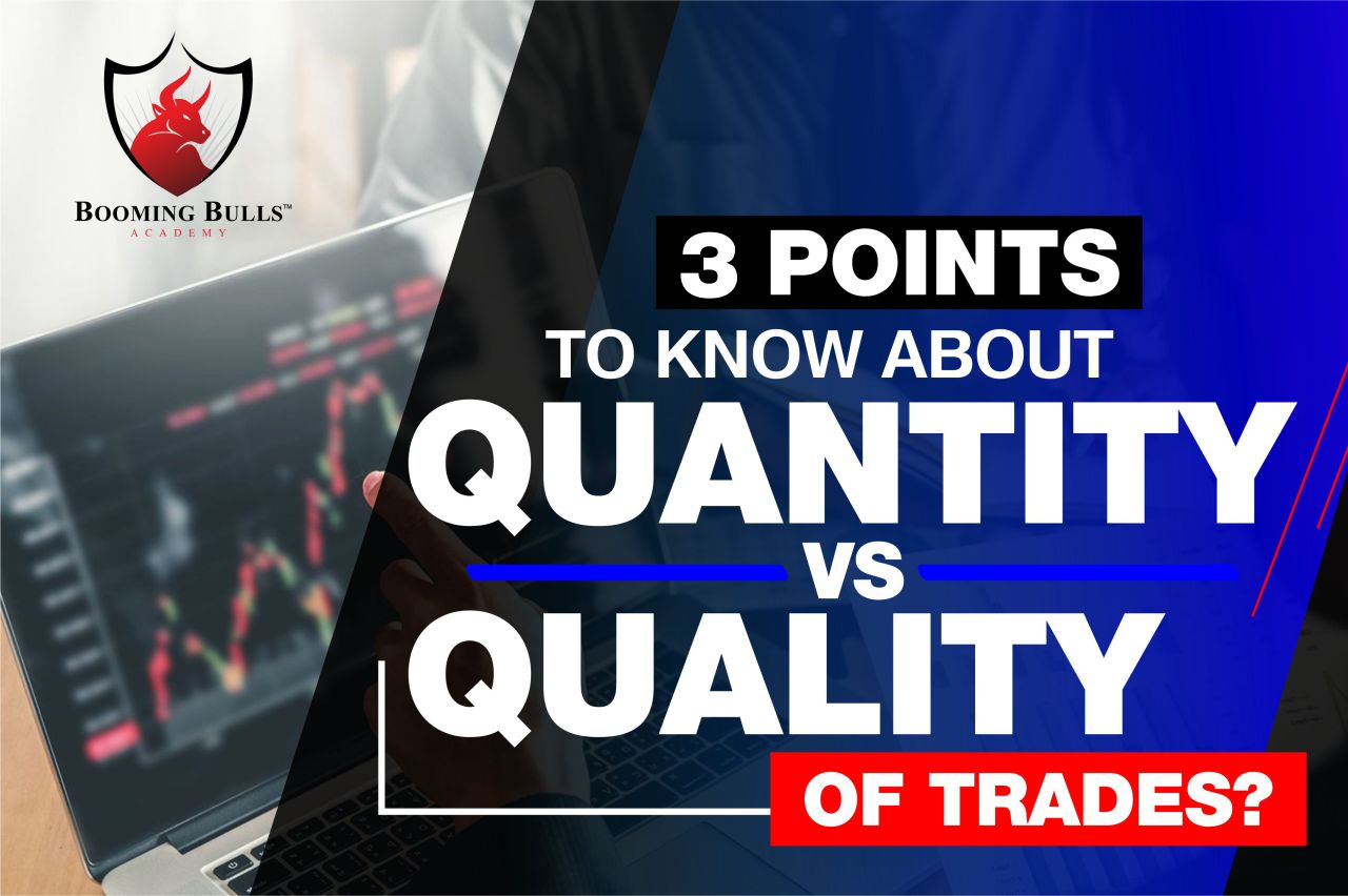 3 Points to Know about Quantity Vs Quality of Trades