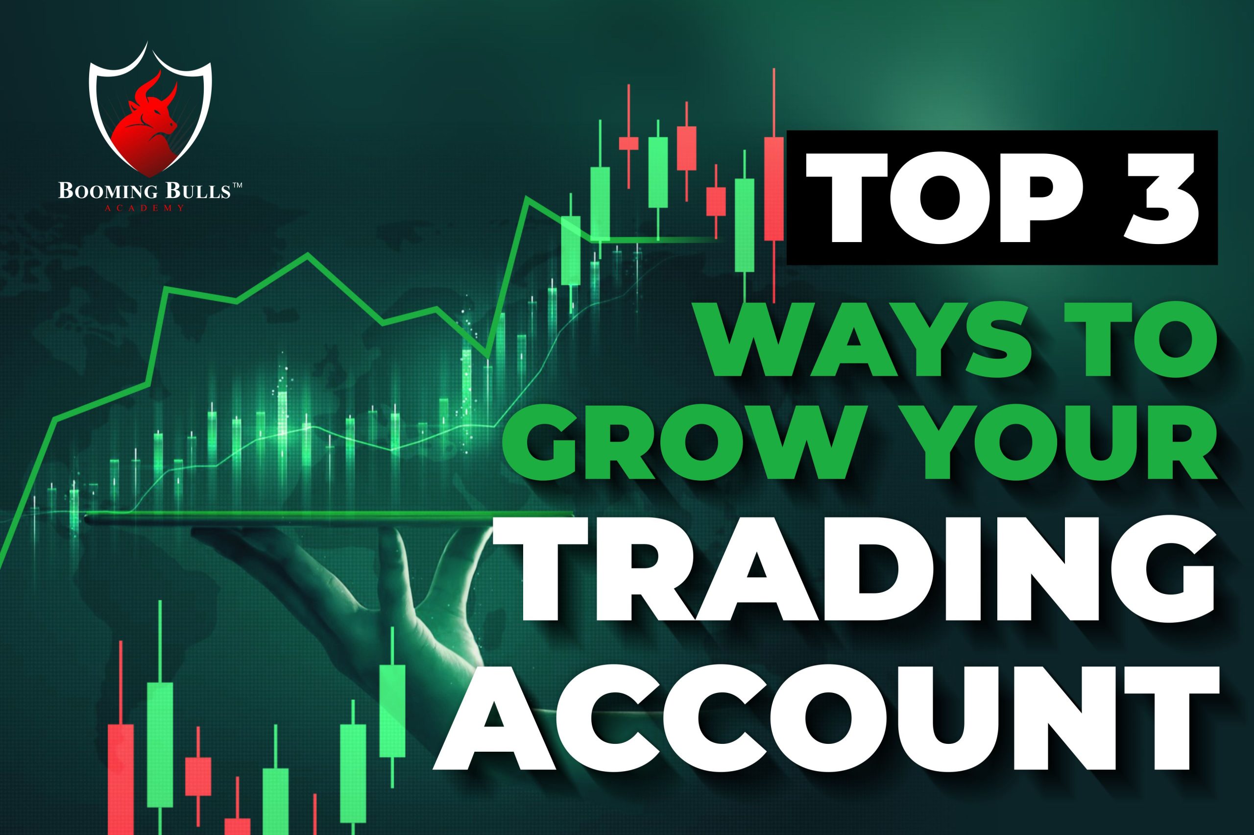 Top 3 Ways to Grow Your Trading Account