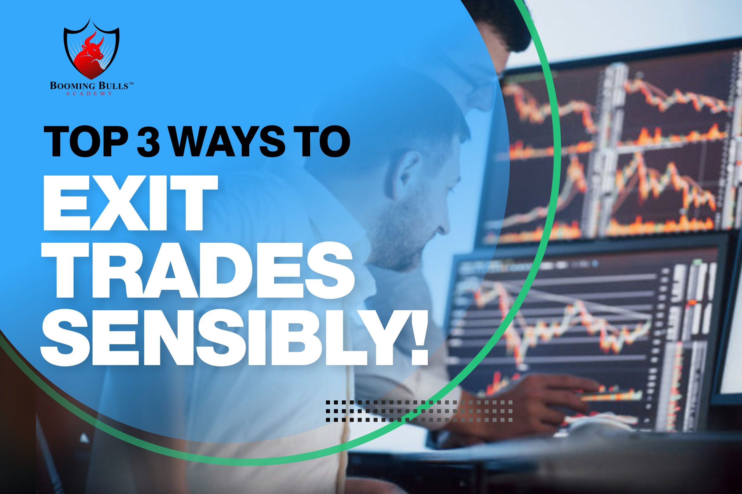 Top 3 Ways To Exit Trades Sensibly