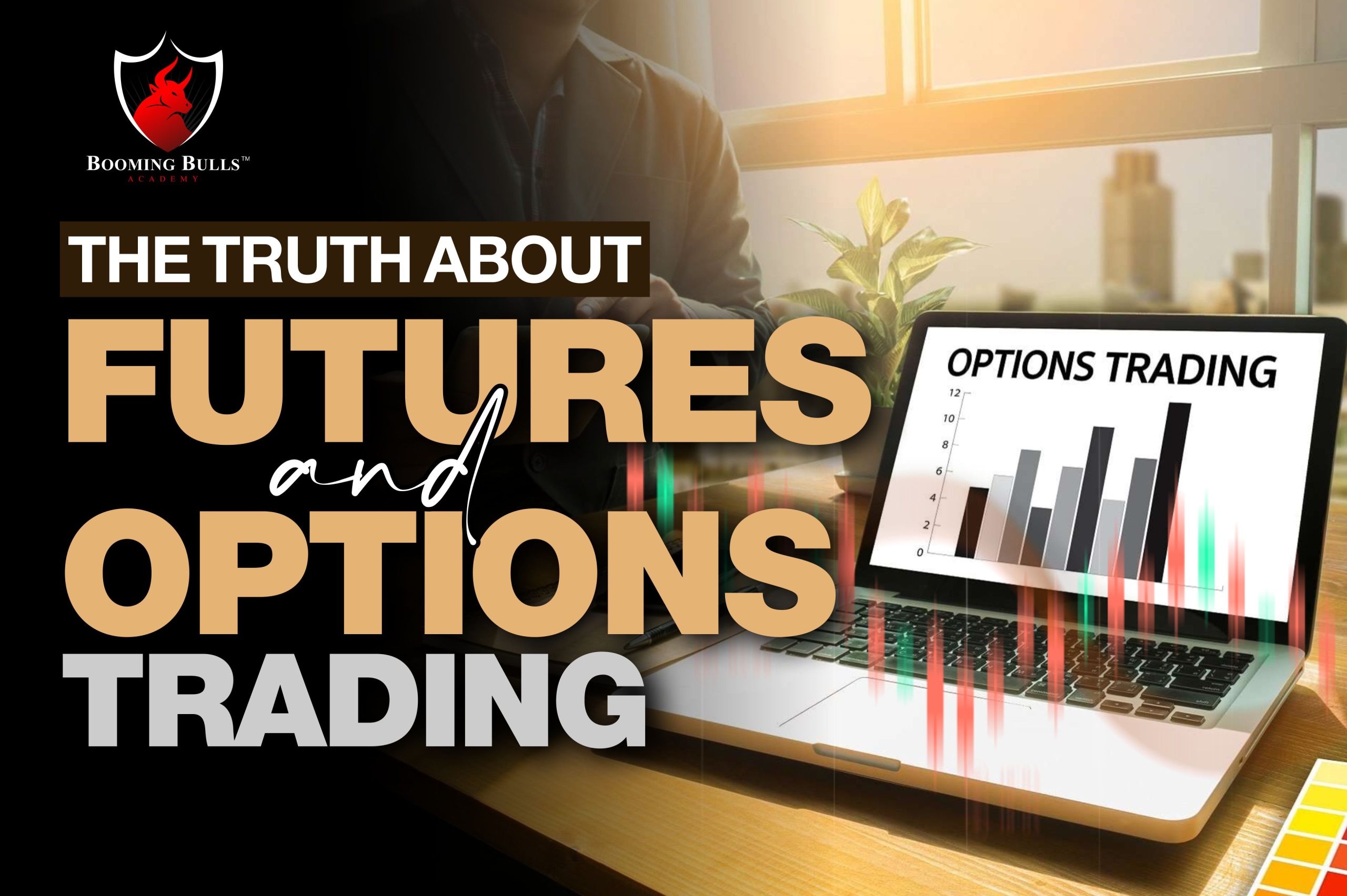 The Truth About Future and Options Trading