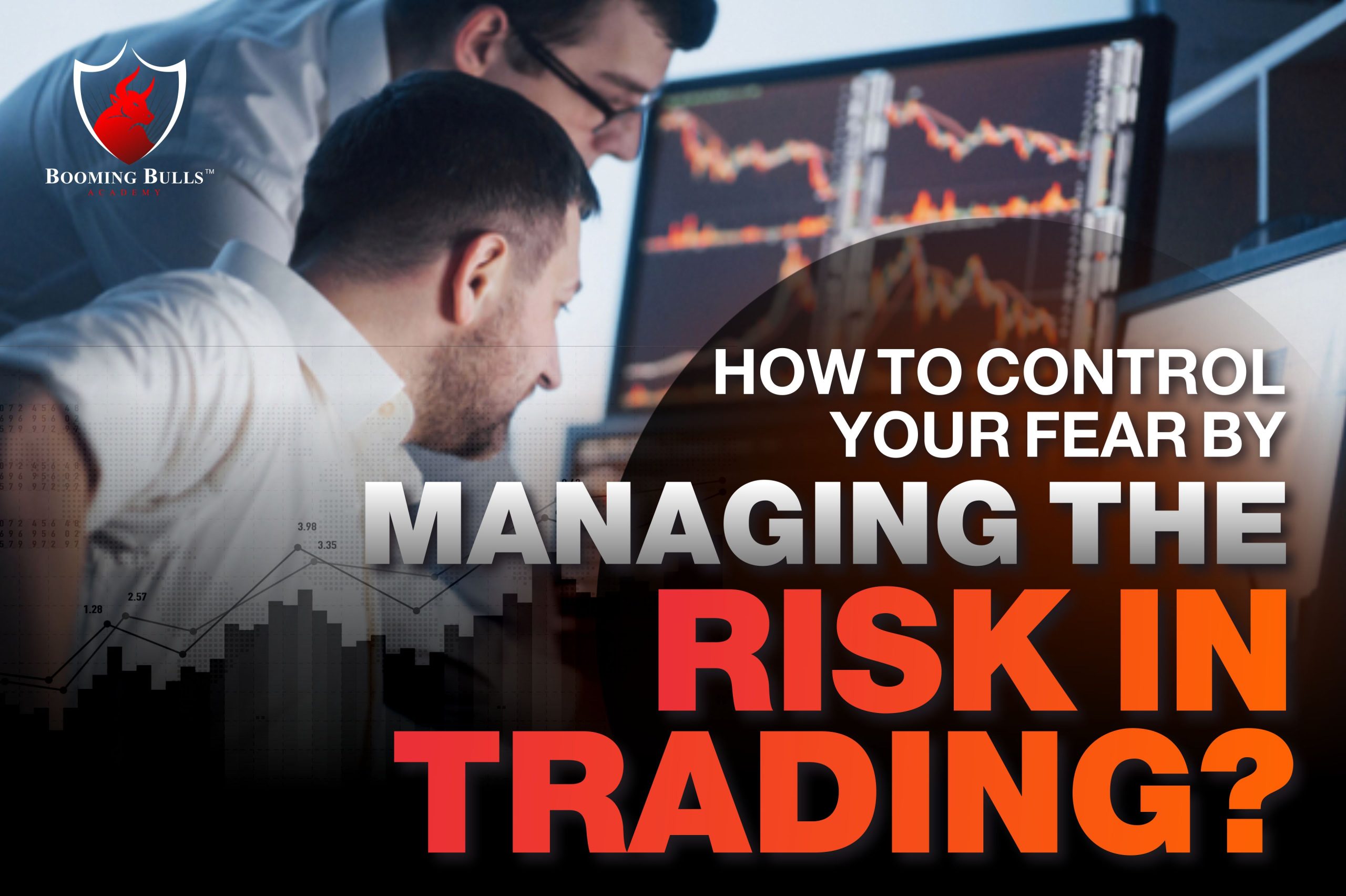 How to Control Your Fear By Managing The Risk in Trading?
