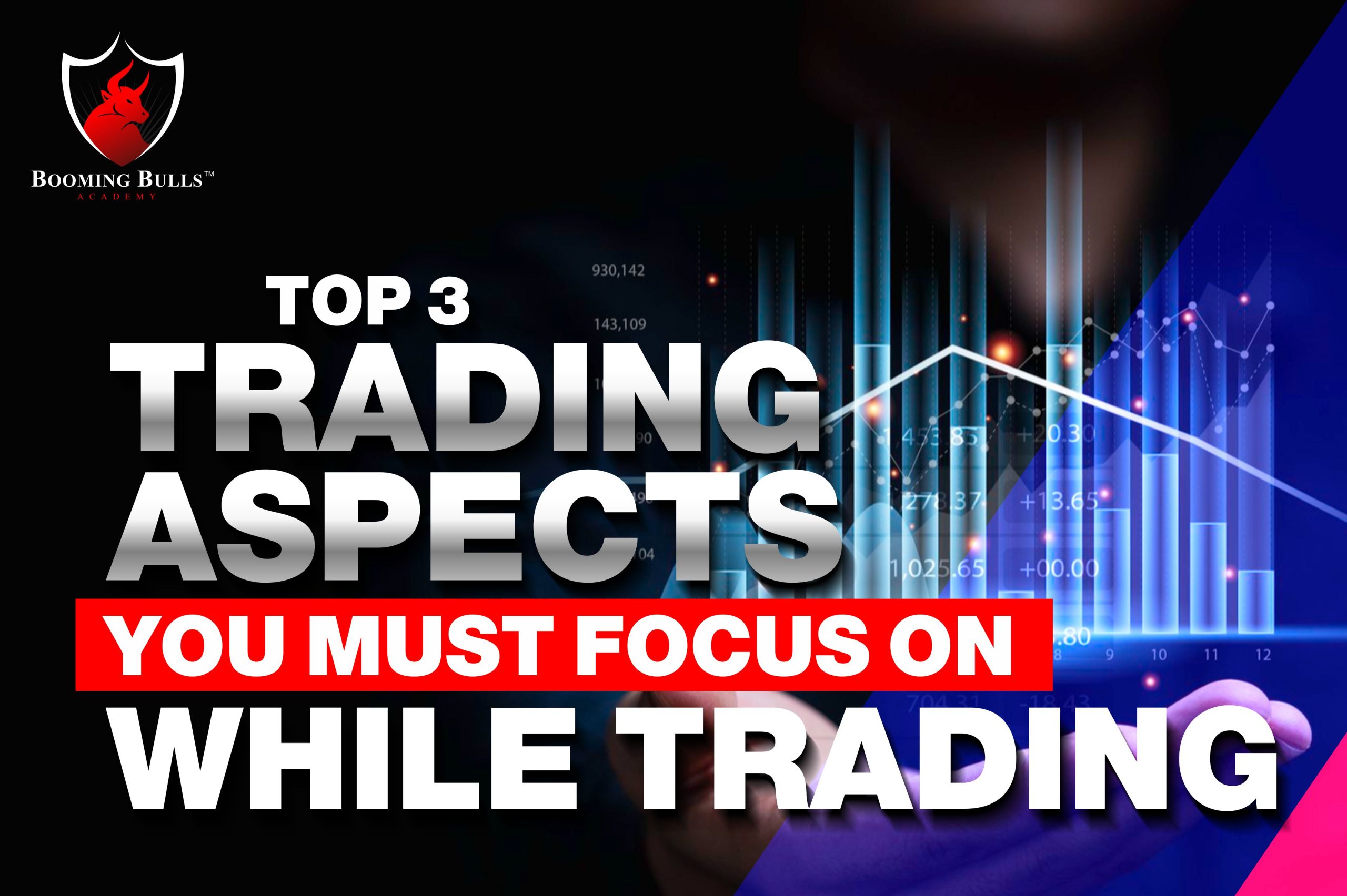 Top 3 Trading Aspects You Must Focus On While Trading
