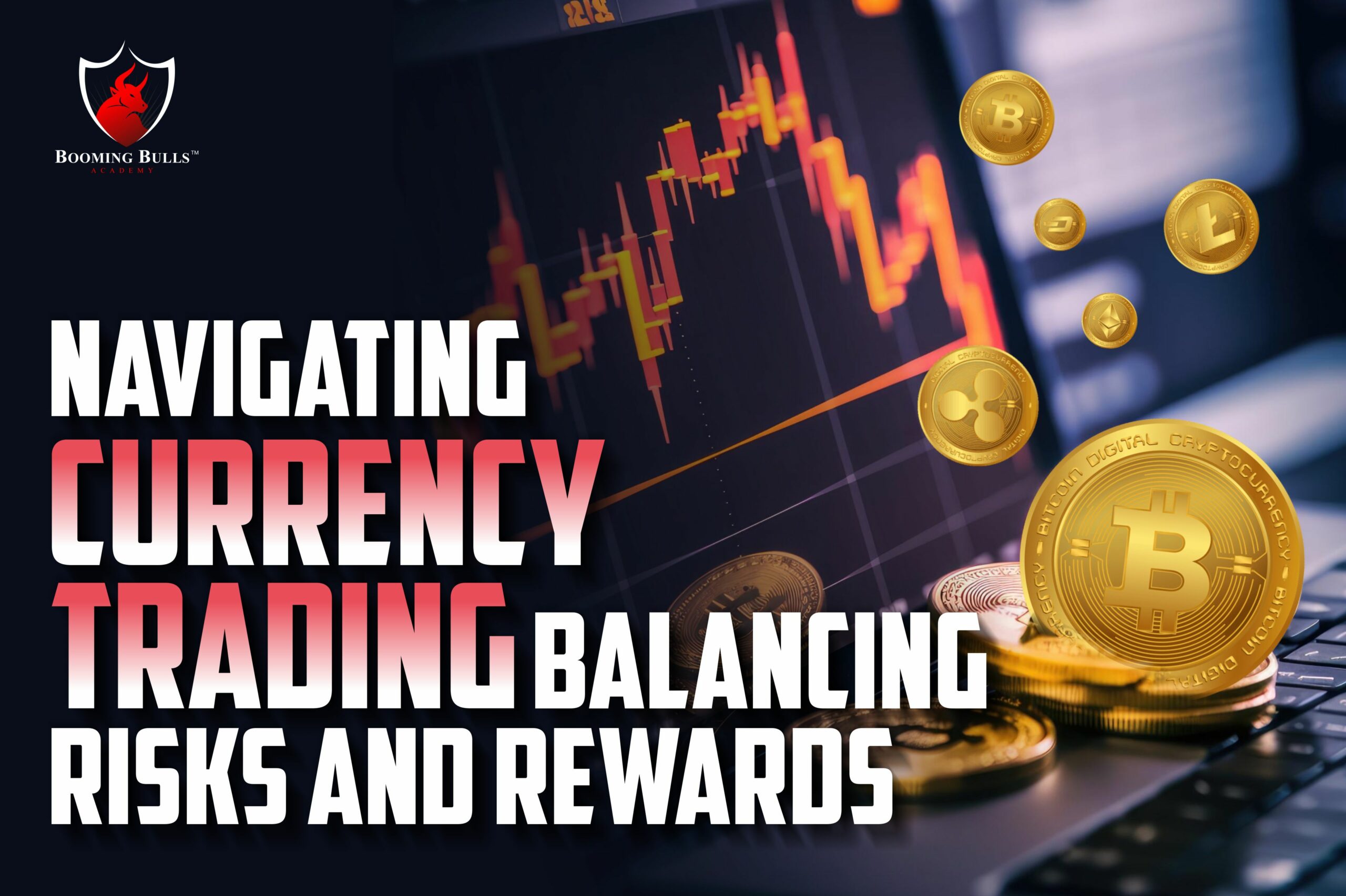 Navigating Currency Trading : Balancing Risks and Rewards
