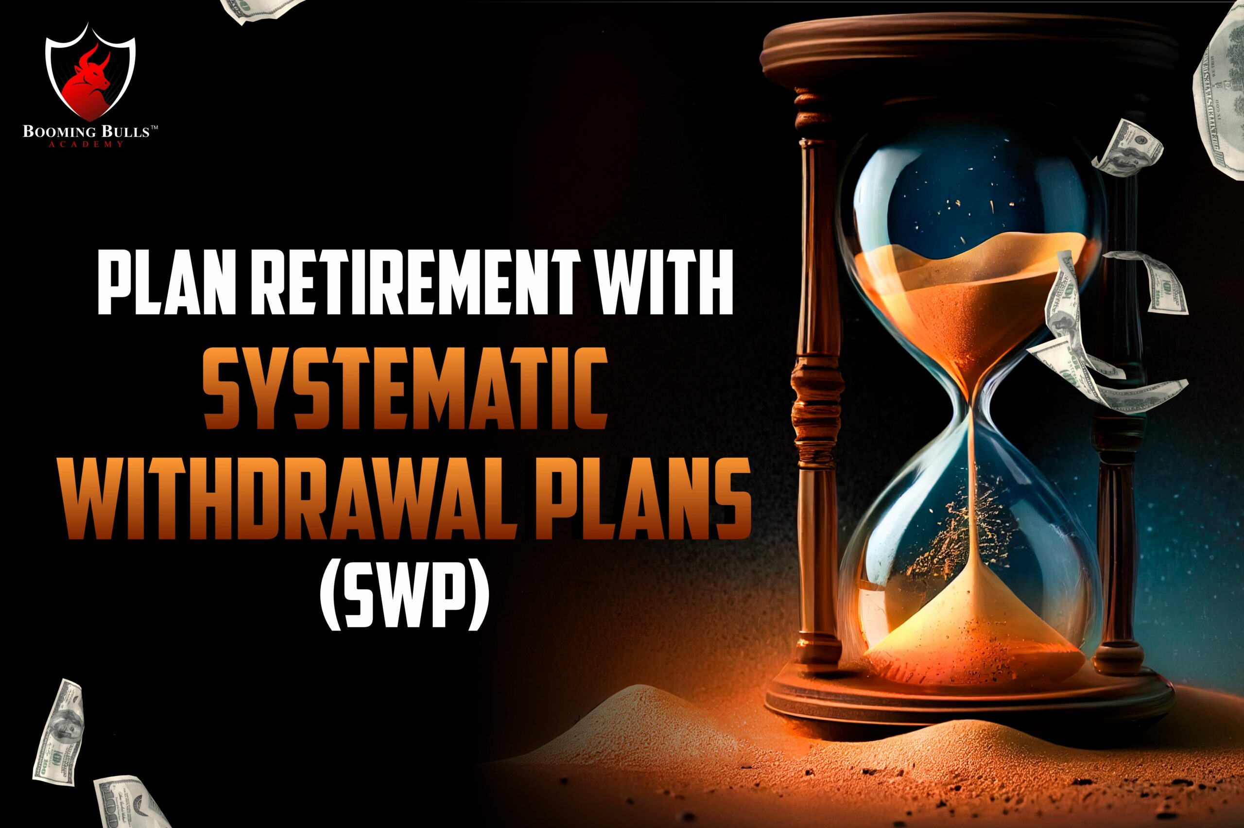 Plan Retirement with Systematic Withdrawal Plans (SWP)